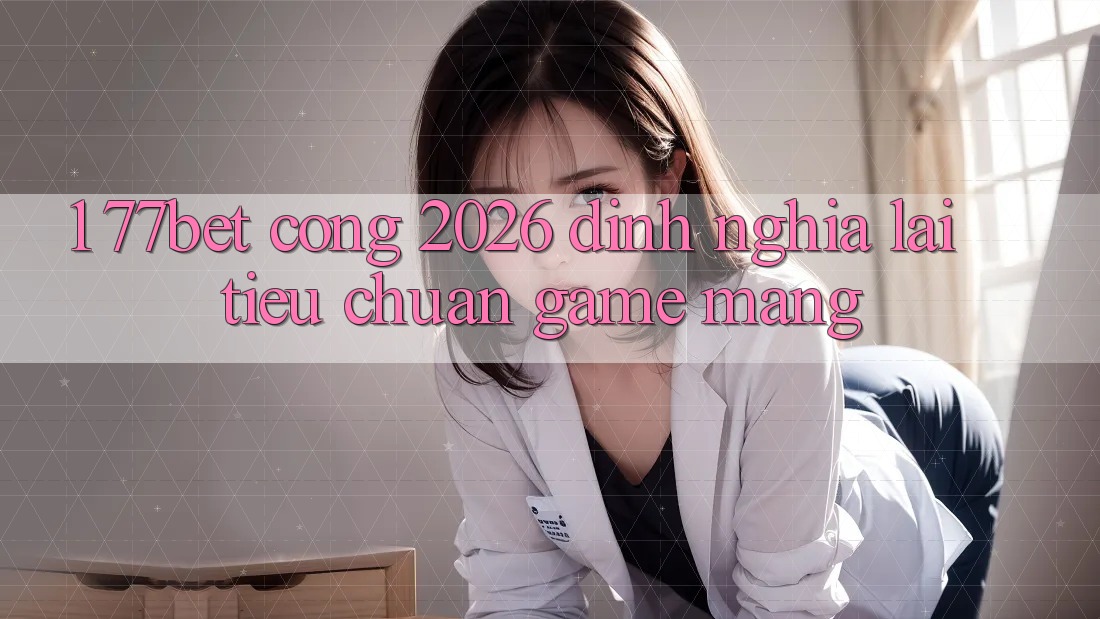 1. 77bet - Cổng 2026: Định Nghĩa Lại Tiêu Chuẩn Game mạng
