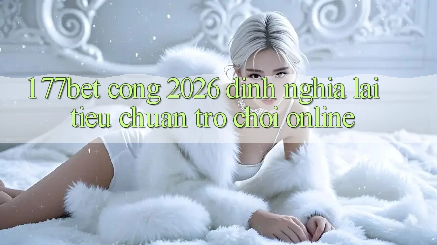 1. 77bet - Cổng 2026: Định Nghĩa Lại Tiêu Chuẩn Trò chơi Online