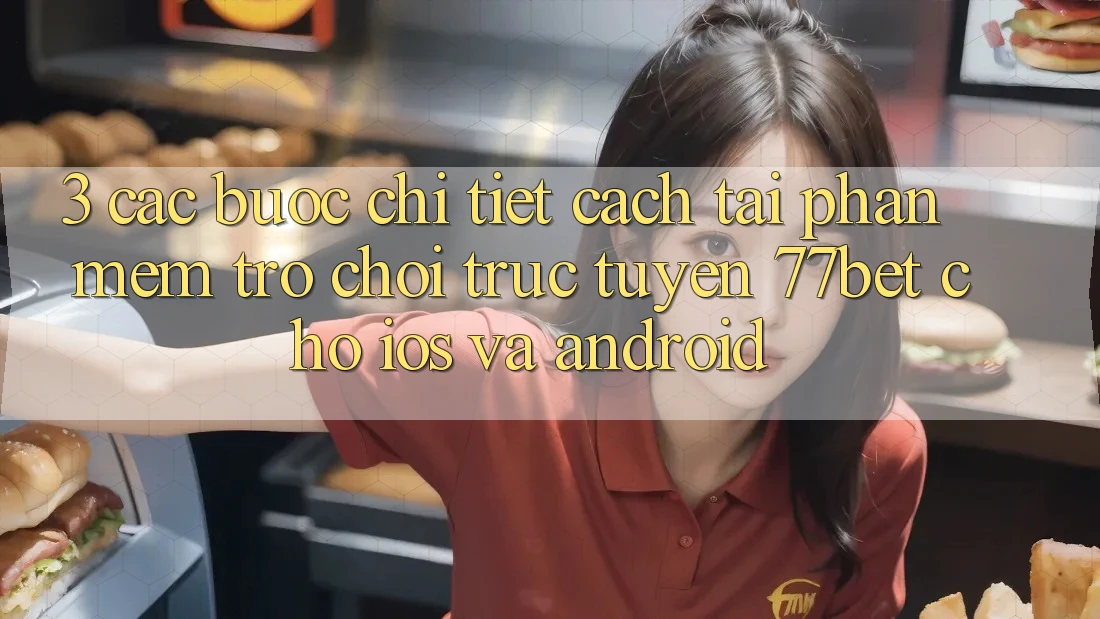 3. Các bước Chi Tiết Cách Tải Phần mềm Trò chơi trực tuyến 77bet Cho iOS và Android