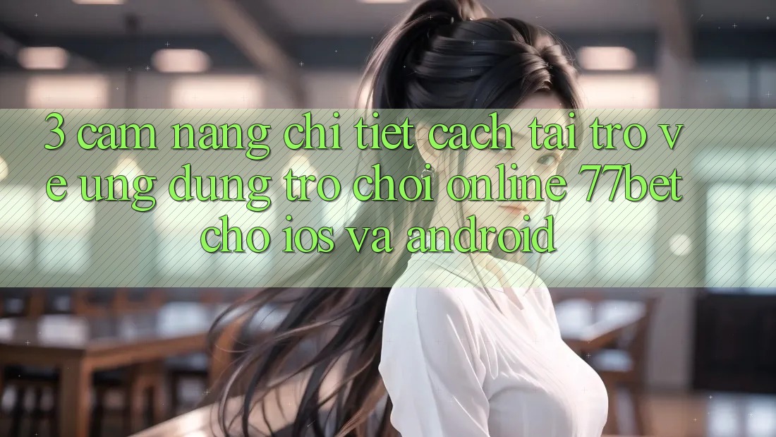 3. Cẩm nang Chi Tiết Cách Tải trở về Ứng Dụng Trò chơi Online 77bet Cho iOS và Android