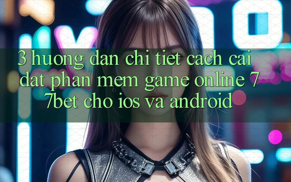 3. Hướng Dẫn Chi Tiết Cách Cài đặt Phần mềm Game online 77bet Cho iOS và Android
