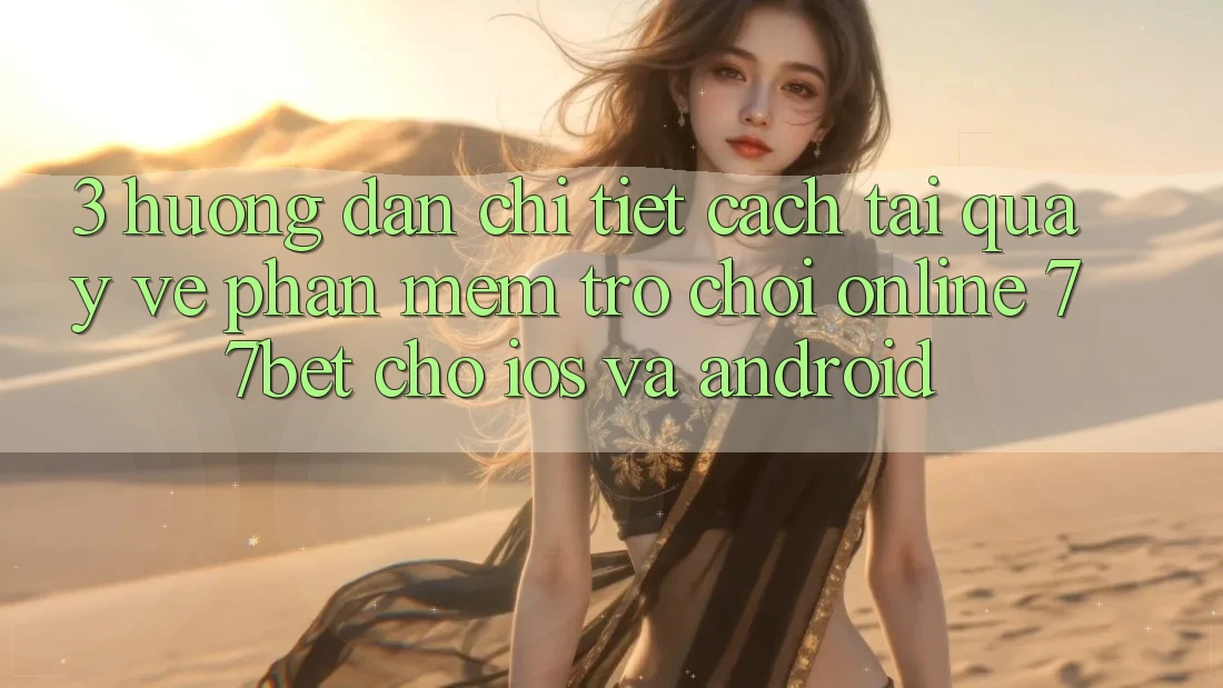 3. Hướng Dẫn Chi Tiết Cách Tải quay về Phần mềm Trò chơi Online 77bet Cho iOS và Android