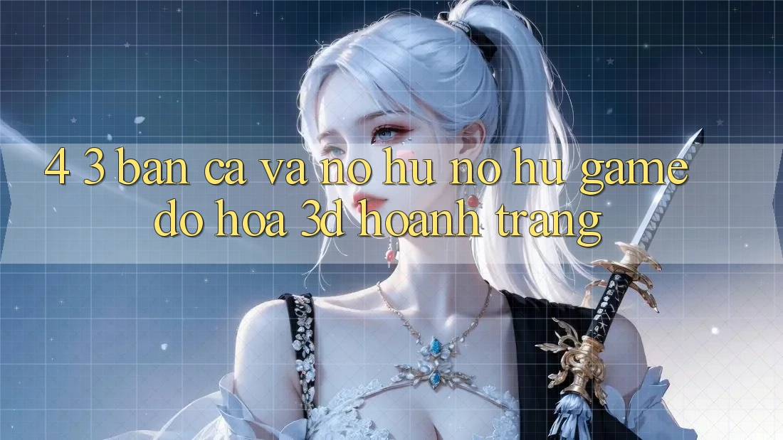 4. 3. Bắn Cá Và Nổ Hũ (Nổ hũ Game) - Đồ Họa 3D Hoành Tráng