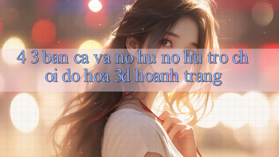 4. 3. Bắn Cá Và Nổ Hũ (Nổ hũ Trò chơi) - Đồ Họa 3D Hoành Tráng