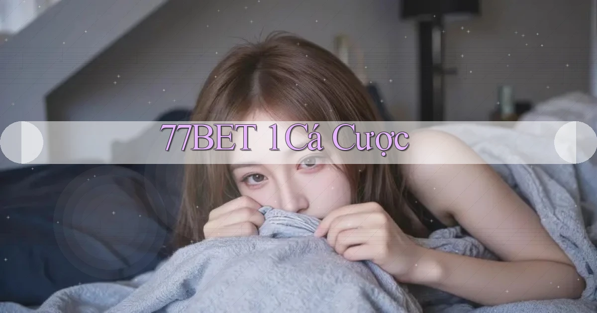 77bet 1 cá cược