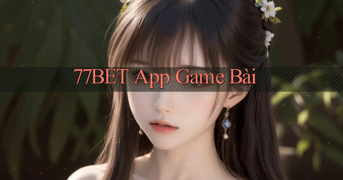 77bet app game bài