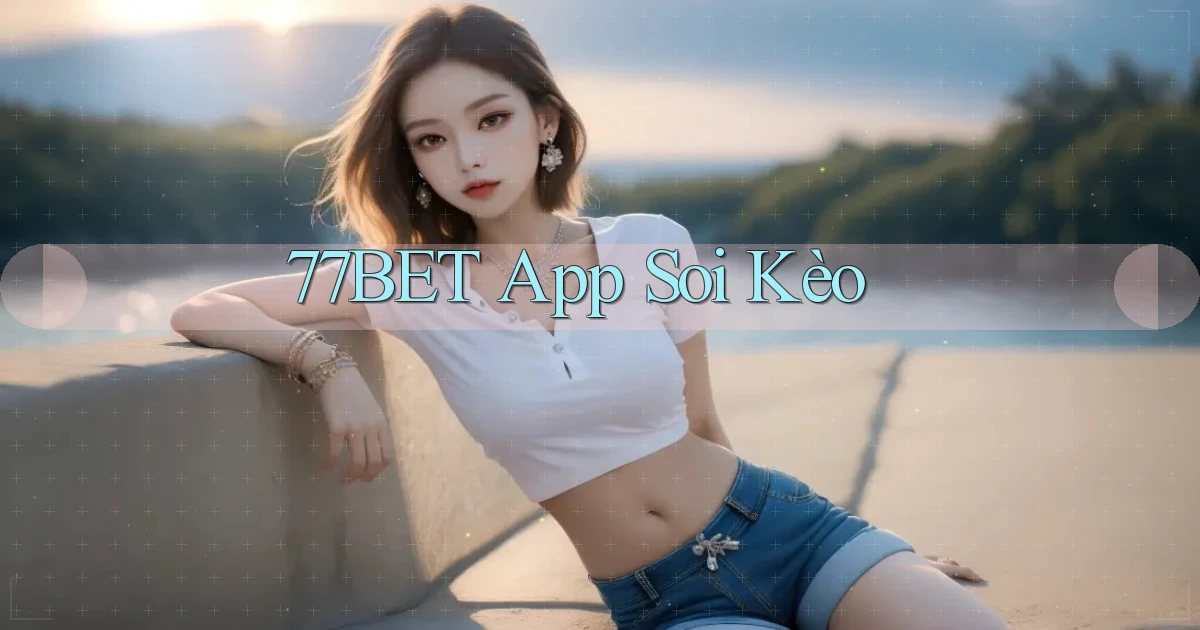 77bet app soi kèo