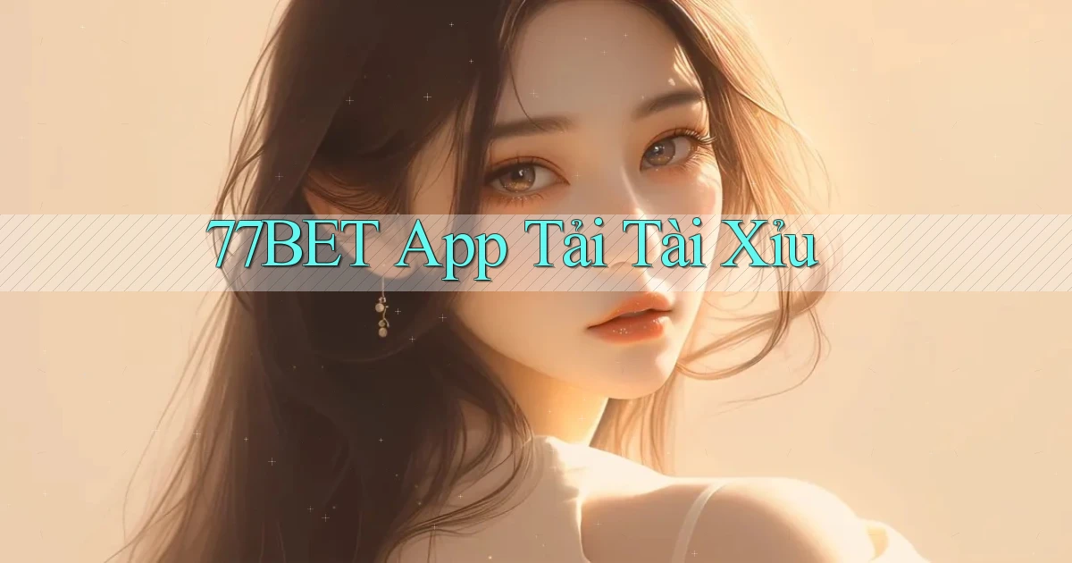 77bet app tải tài xỉu