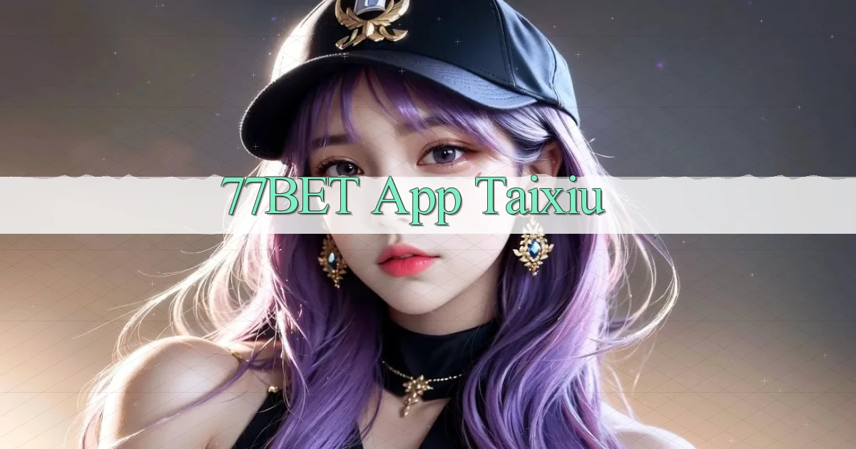 77bet app taixiu