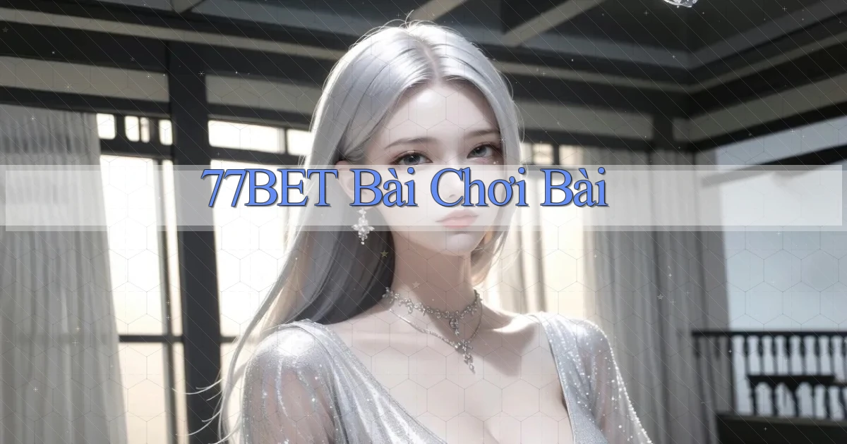 77bet bài chơi bài