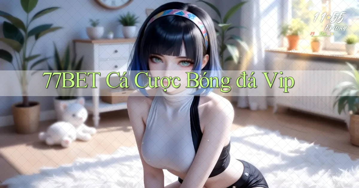 77bet  cá cược bóng đá vip