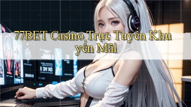 77bet casino trực tuyến khuyến mãi