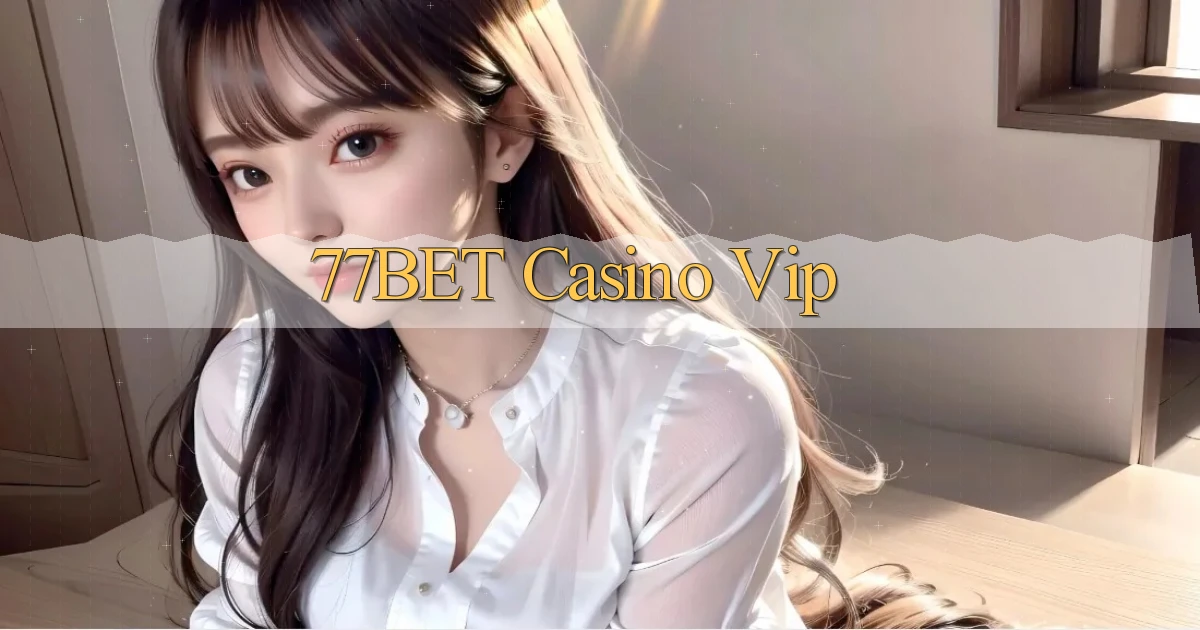 77bet casino vip