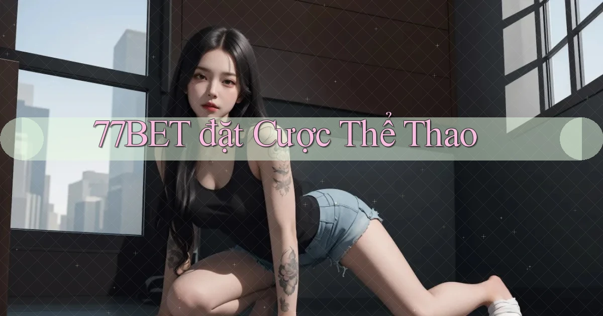 77bet  đặt cược thể thao