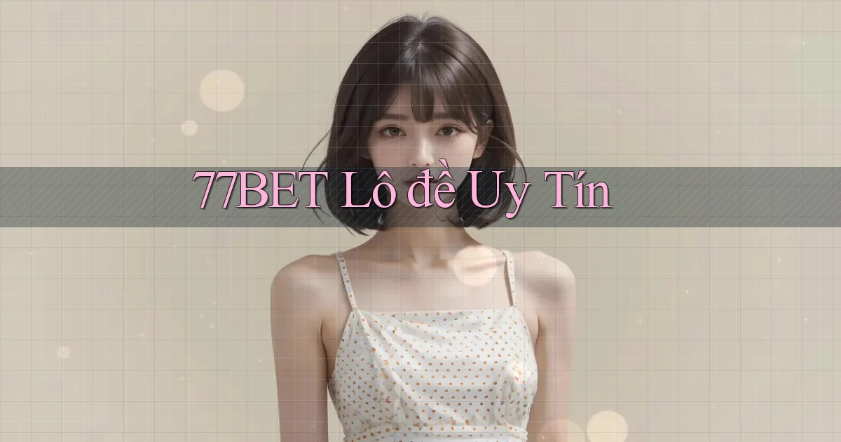77bet  lô đề uy tín