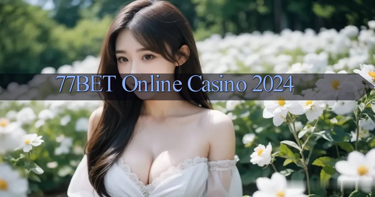 77bet Online Casino 2024