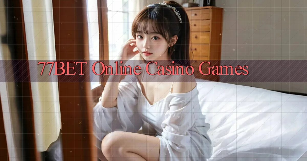 77bet Online Casino Games
