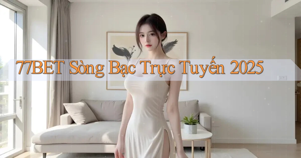 77bet  sòng bạc trực tuyến 2025