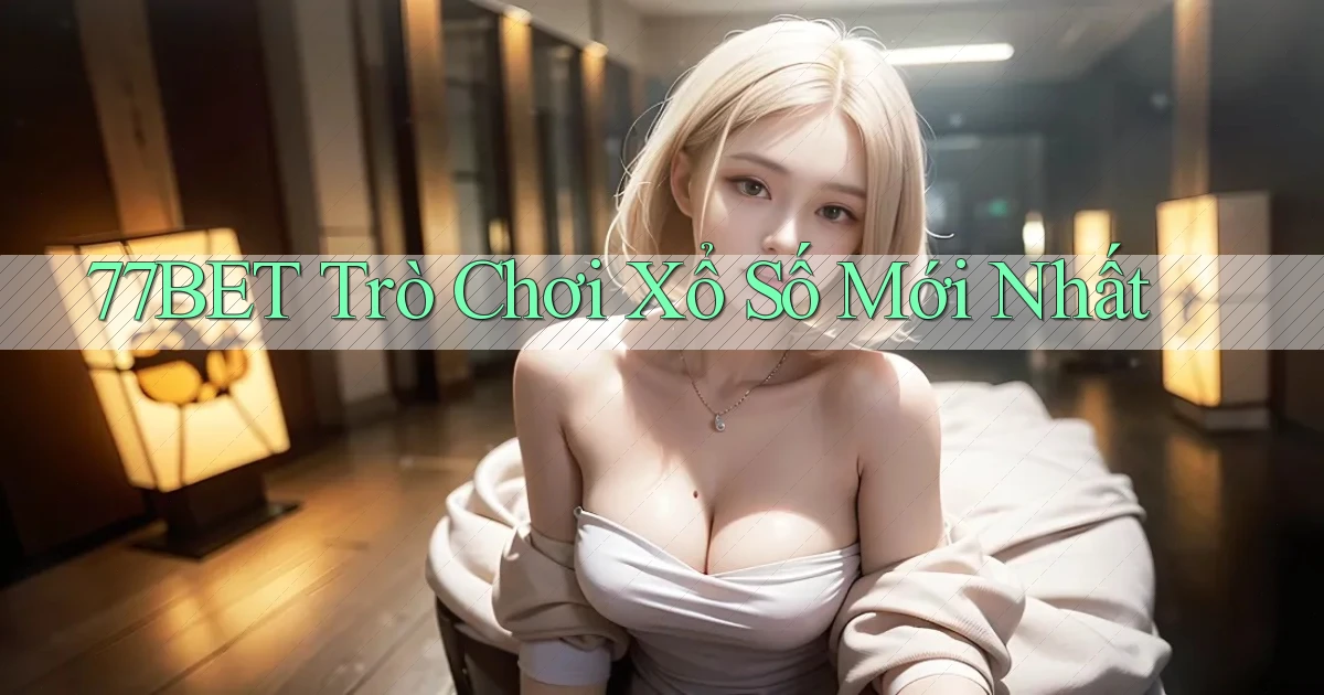 77bet  trò chơi xổ số mới nhất