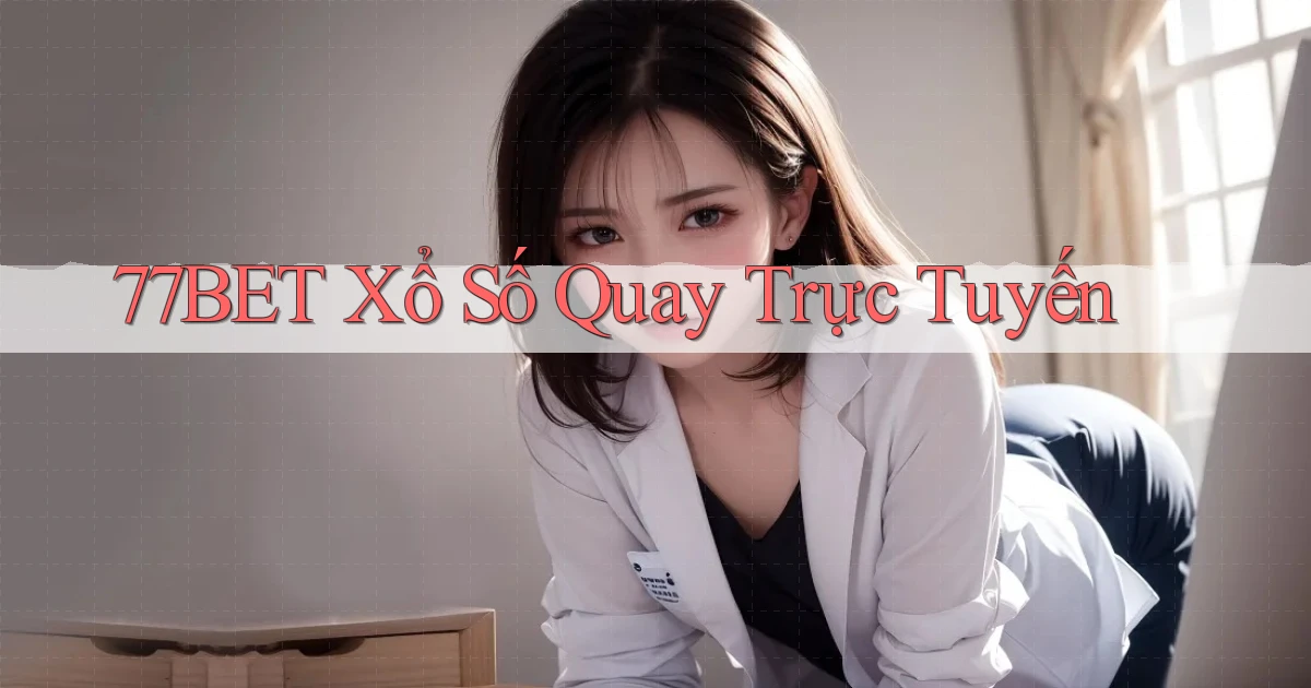77bet Xổ số quay trực tuyến