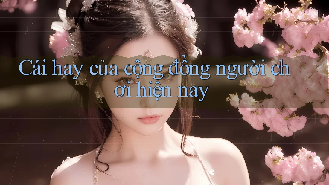 Cái hay của cộng đồng người chơi hiện nay