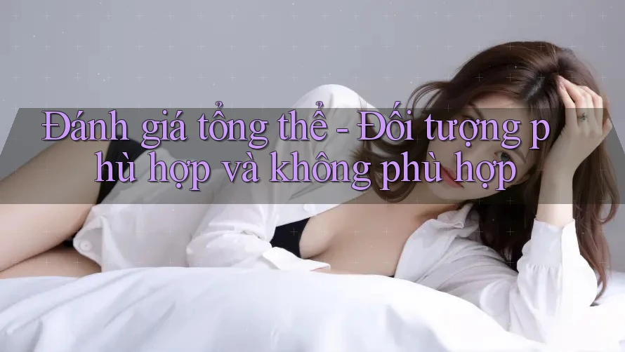 Đánh giá tổng thể: đối tượng phù hợp và không phù hợp