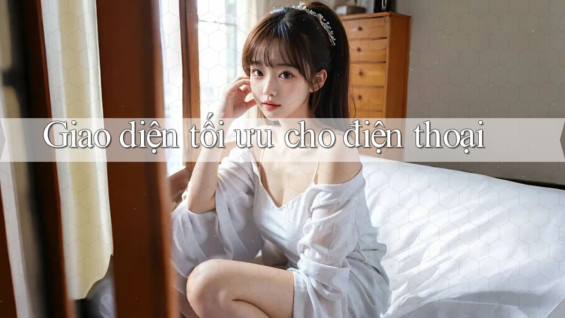 Giao diện tối ưu cho điện thoại