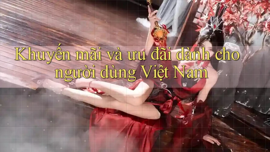 Khuyến mãi và ưu đãi dành cho người dùng Việt Nam