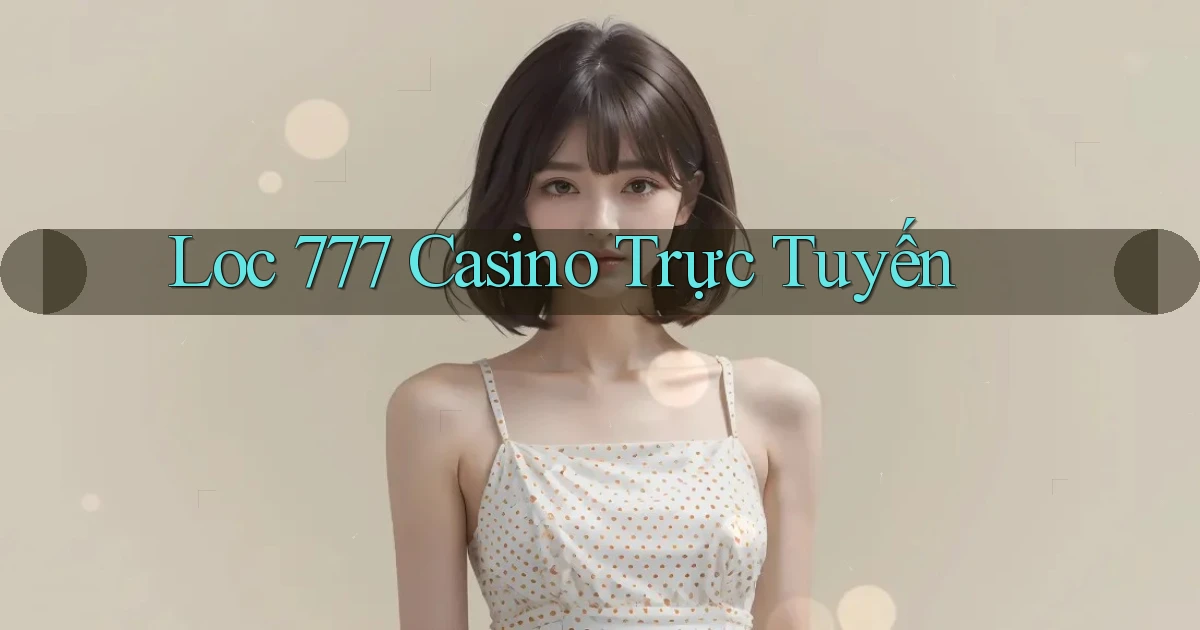 loc 777 casino trực tuyến