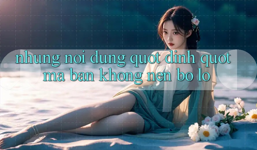 Những nội dung " đinh" mà bạn không nên bỏ lỡ