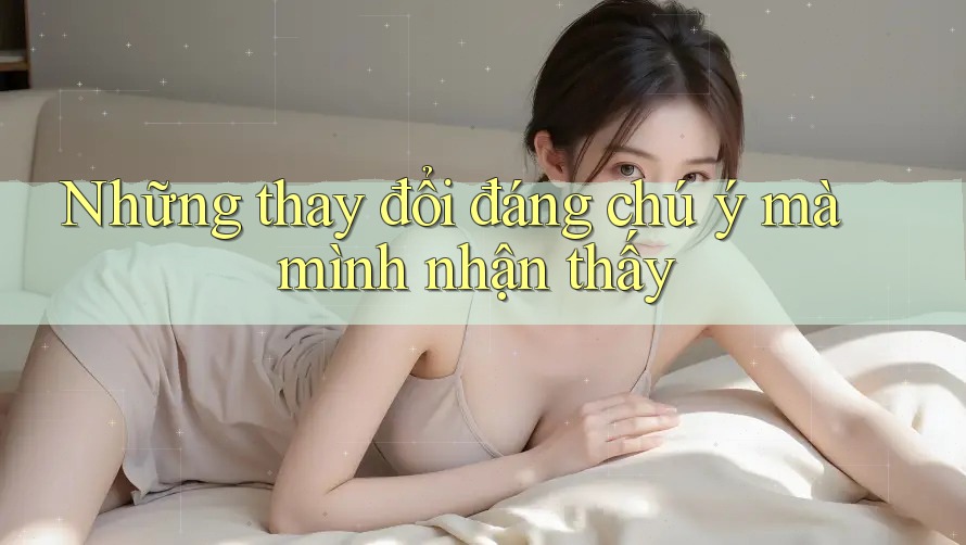 Những thay đổi đáng chú ý mà mình nhận thấy