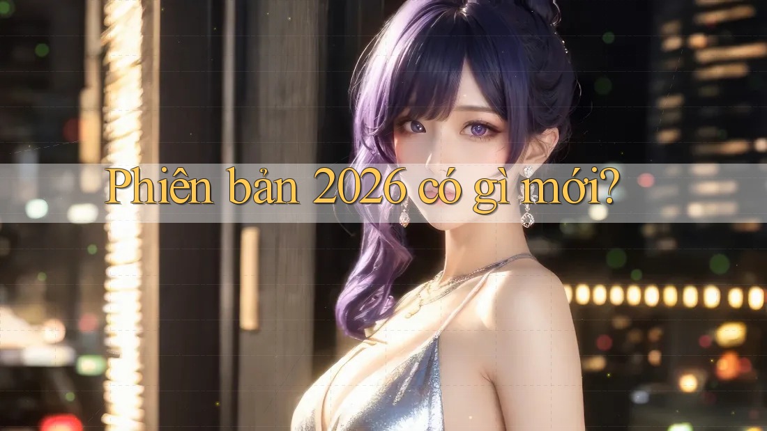 Phiên bản 2026 có gì mới?
