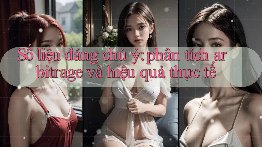 Số liệu đáng chú ý: phân tích arbitrage và hiệu quả thực tế