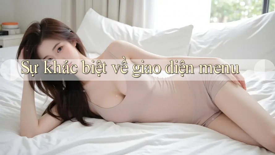 Sự khác biệt về giao diện menu