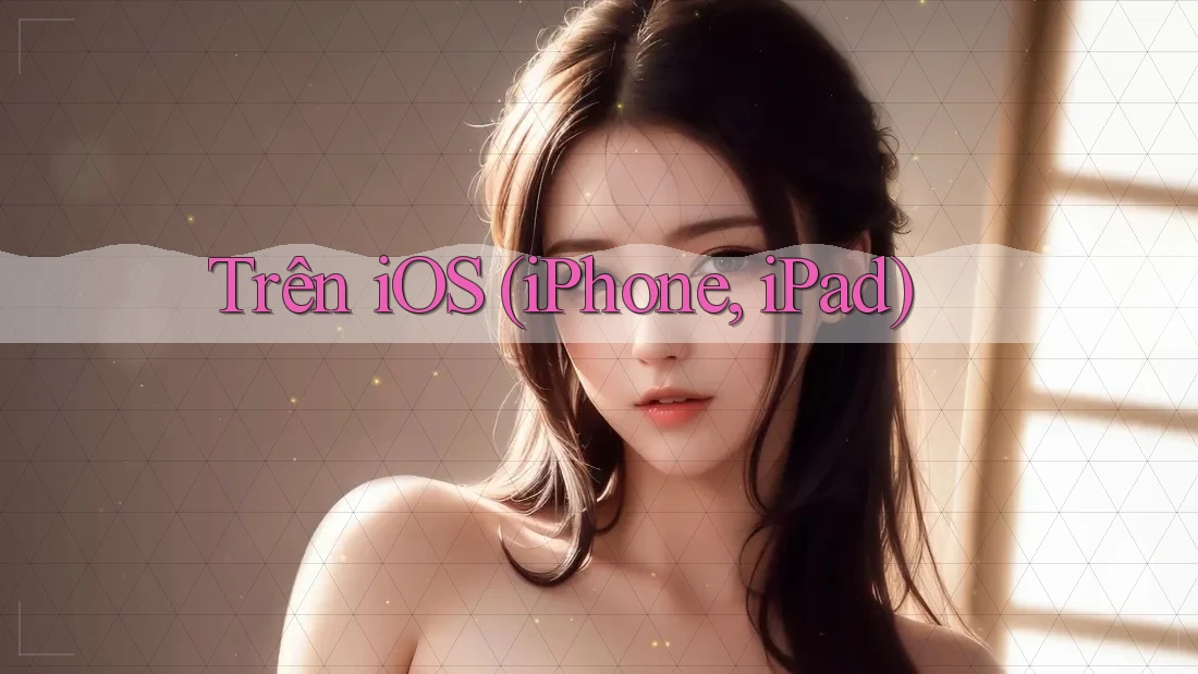 Trên iOS (iPhone, iPad)